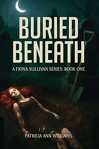 BURIED BENEATH A Fiona Sullivan Series: Book One