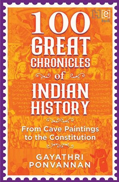 100 Great Chronicles of Indian History: From Cave Paintings to the Constitution