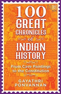 100 Great Chronicles of Indian History: From Cave Paintings to the Constitution
