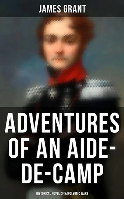 Adventures of an Aide-de-Camp (Historical Novel of Napoleonic Wars): Enriched edition. A Campaign in Calabria