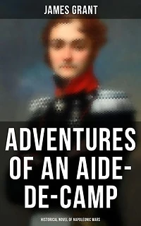 Adventures of an Aide-de-Camp (Historical Novel of Napoleonic Wars): Enriched edition. A Campaign in Calabria