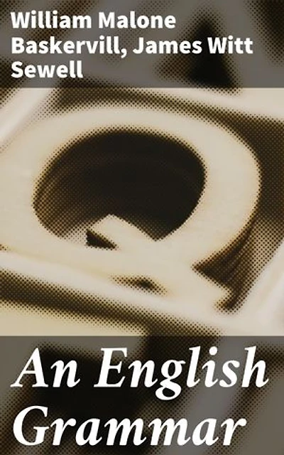 An English Grammar: Enriched edition. A Comprehensive Exploration of English Grammar and Language Studies
