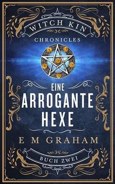 Eine Arrogante Hexe: Buch 2: Witch Kin Chronicles (Deutsche Ausgabe)
