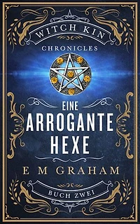 Eine Arrogante Hexe: Buch 2: Witch Kin Chronicles (Deutsche Ausgabe)