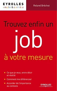 Trouver enfin un job à votre mesure: Comment multiplier les réponses positives à vos candidatures