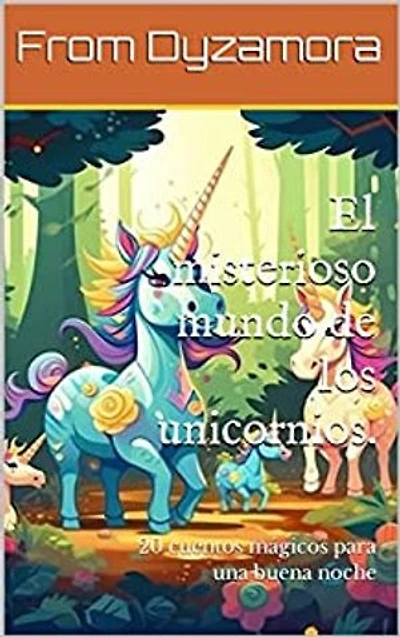 El misterioso mundo de los unicornios.: 20 cuentos mágicos para una buena noche