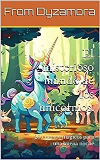 El misterioso mundo de los unicornios.: 20 cuentos mágicos para una buena noche