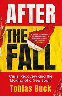 After The Fall: Crisis, Recovery And Making Of A New Spain