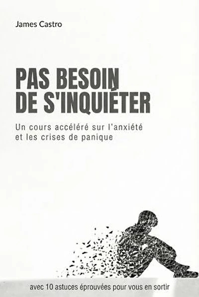 Pas besoin de s'inquiéter: un cours accéléré sur l'anxiété et les crises de panique