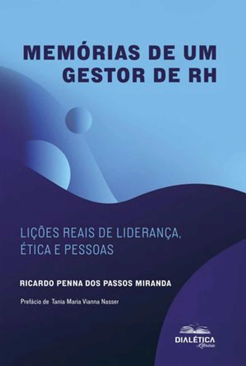 Memórias de um gestor de RH: Lições reais de liderança, ética e pessoas