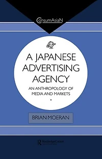 A Japanese Advertising Agency: An Anthropology Of Media And Markets