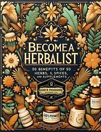 50 Benefits Of 50 Different Herbs Spices & Supplements: Become A Herbalist