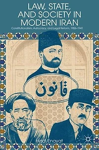 Law, State, and Society Modern Iran: Constitutionalism, Autocracy, Legal Reform, 1906-1941