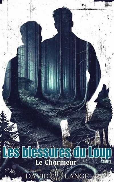 Les blessures du Loup: Le charmeur - TOME 1