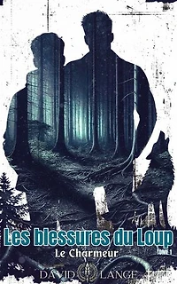 Les blessures du Loup: Le charmeur - TOME 1