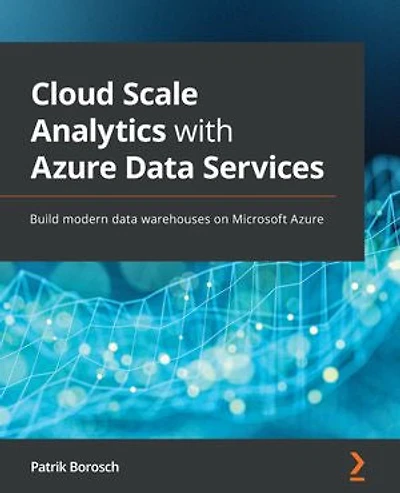 Cloud Scale Analytics with Azure Data Services: Build modern data warehouses on Microsoft Azure