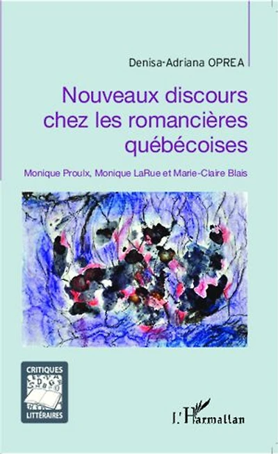Nouveaux discours chez les romancières québécoises: Monique Proulx, Monique LaRue et Marie-Claire Blais