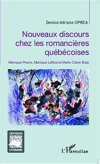 Nouveaux discours chez les romancières québécoises: Monique Proulx, Monique LaRue et Marie-Claire Blais