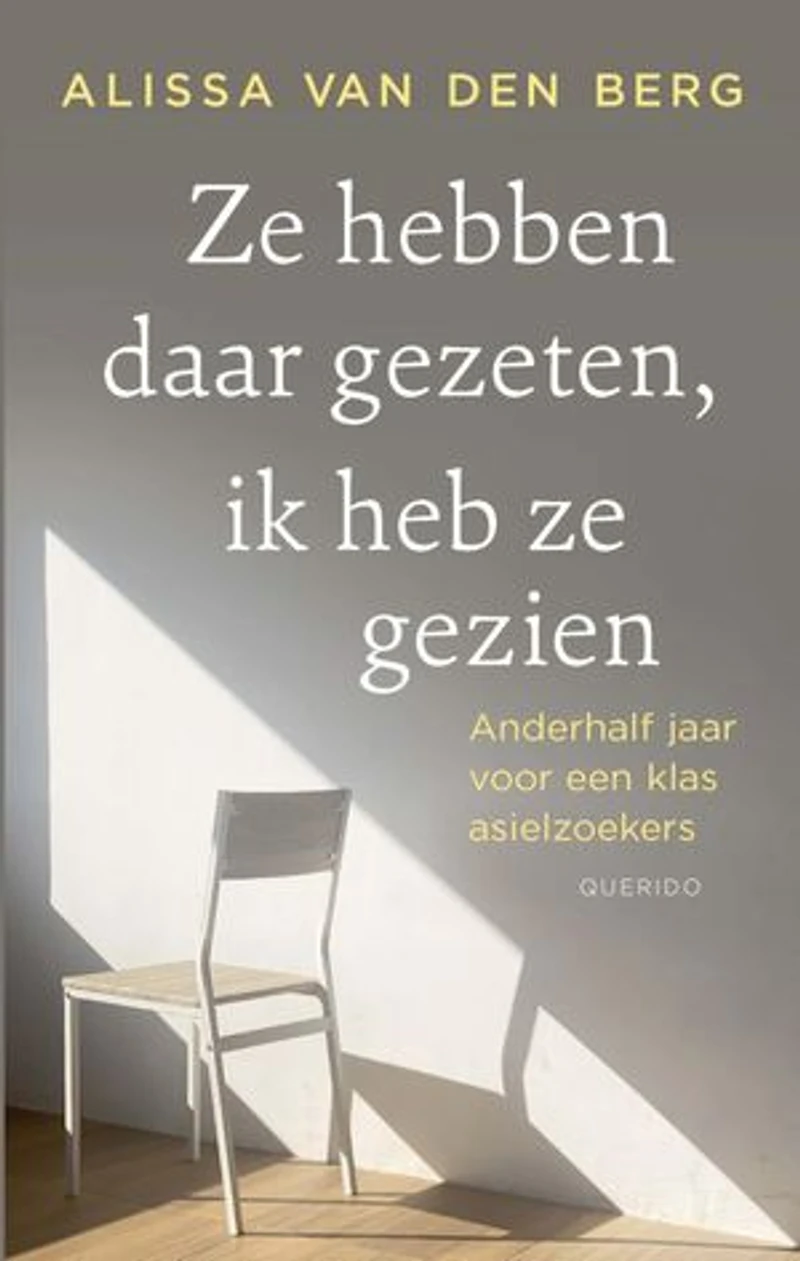 Ze hebben daar gezeten, ik heb ze gezien: Anderhalf jaar voor een klas asielzoekers