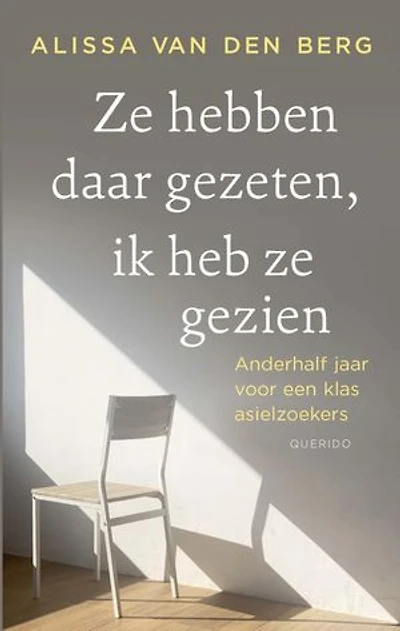 Ze hebben daar gezeten, ik heb ze gezien: Anderhalf jaar voor een klas asielzoekers