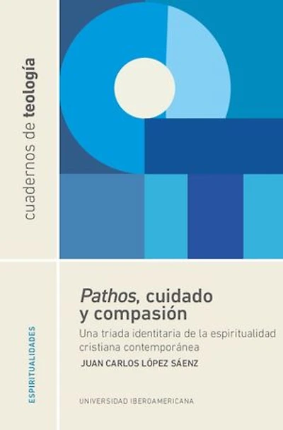 Pathos, cuidado y compasión: Una triada identitaria de la espiritualidad cristiana contemporánea