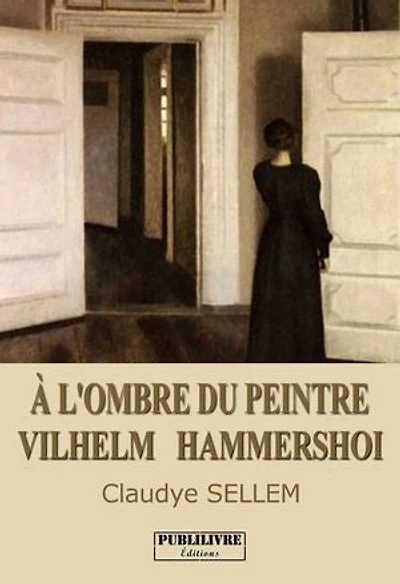 À l'ombre du peintre Vilhelm Hammersho: Roman librement inspiré de la vie de Vilhelm et Ida Hammershoi