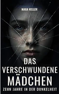 Das verschwundene Mädchen – Zehn Jahre in der Dunkelheit