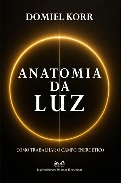Anatomia da Luz - Como Trabalhar o Campo Energético