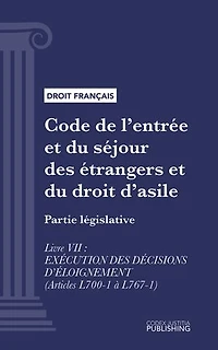 Code de l'entrée et du séjour des étrangers et du droit d'asile: Partie législative - Livre VII : exécution des décisions d'éloignement (droit français)