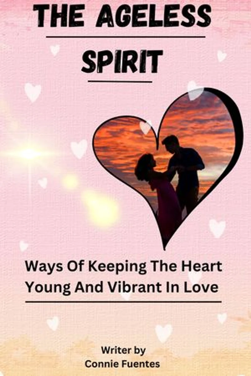 AGELESS SPIRIT: Ways Of Keeping The Heart Young And Vibrant In Love
