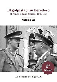 El golpista y su heredero. (Franco y Juan Carlos, 1936-75)