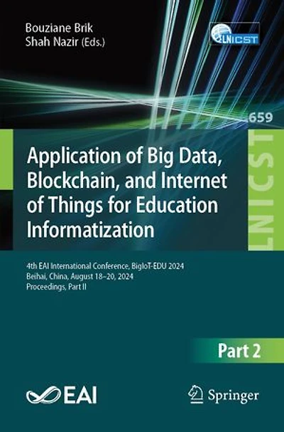 Application of Big Data, Blockchain, and Internet Things for Education Informatization: 4th EAI International Conference, BigIoT-EDU 2024, Beihai, China, August 18-20, Proceedings, Part II