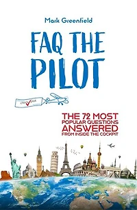 FAQ the Pilot: 72 Most Popular Questions Answered From Inside Cockpit