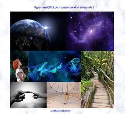 Hypersensibilité ou hyperconnexion au monde ?: Comment mieux vivre son hypersensibilité ?