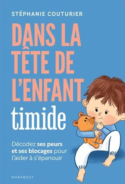 Dans la tête de l'enfant timide: décodez ses peurs et blocages pour l'aider à s'épanouir