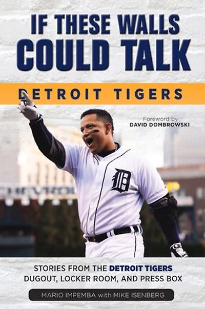 If These Walls Could Talk: Detroit Tigers: Stories From The Tigers' Dugout, Locker Room, And Press Box