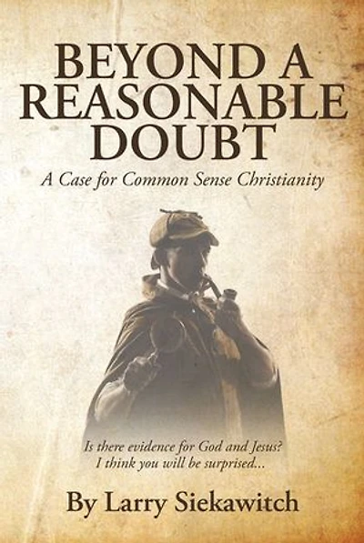 Beyond A Reasonable Doubt: Case for Common Sense Christianity