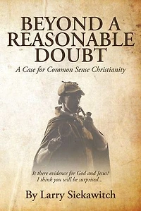 Beyond A Reasonable Doubt: Case for Common Sense Christianity