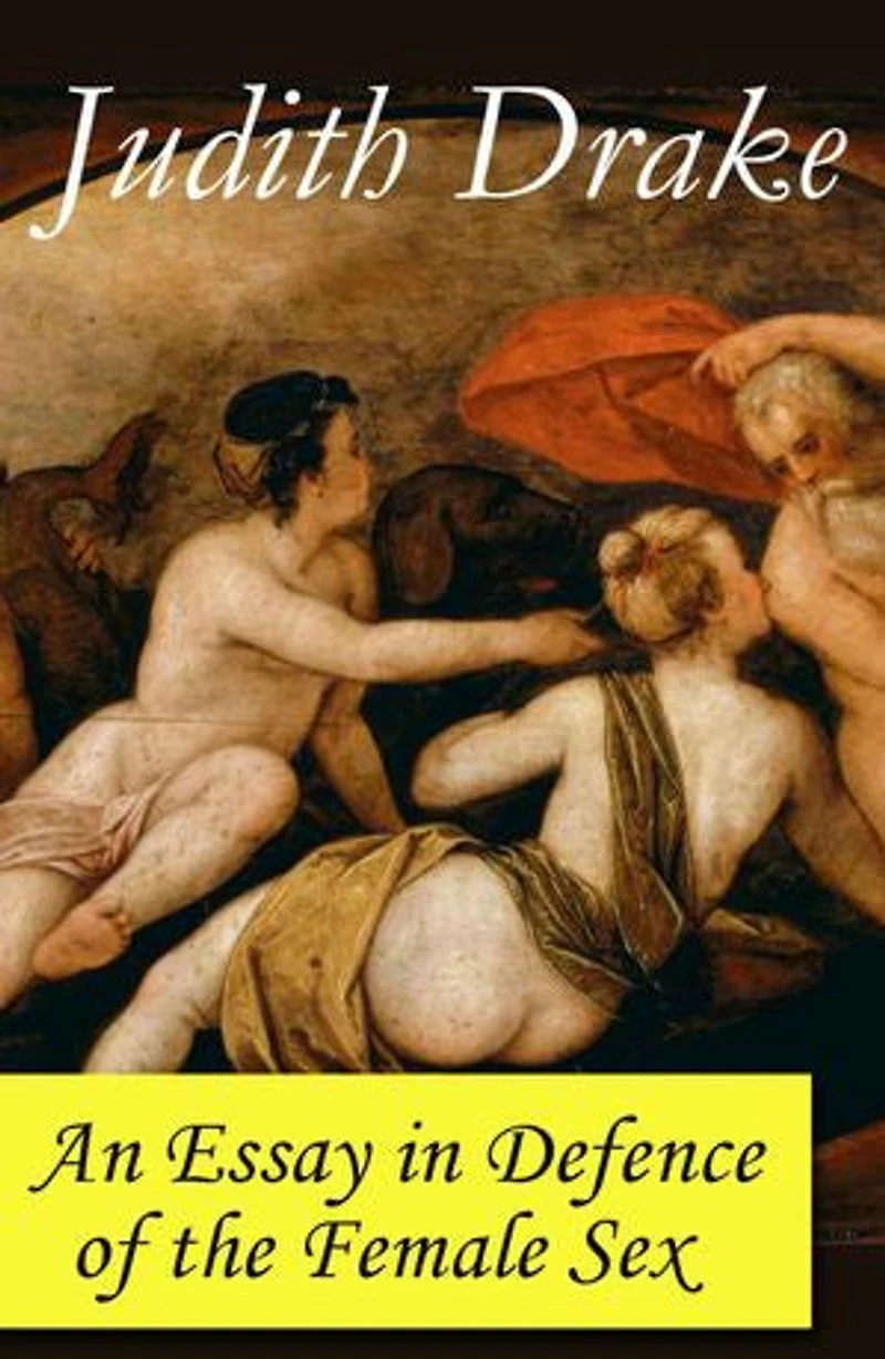 AN ESSAY DEFENCE OF THE FEMALE SEX: Enriched edition. A feminist literature classic