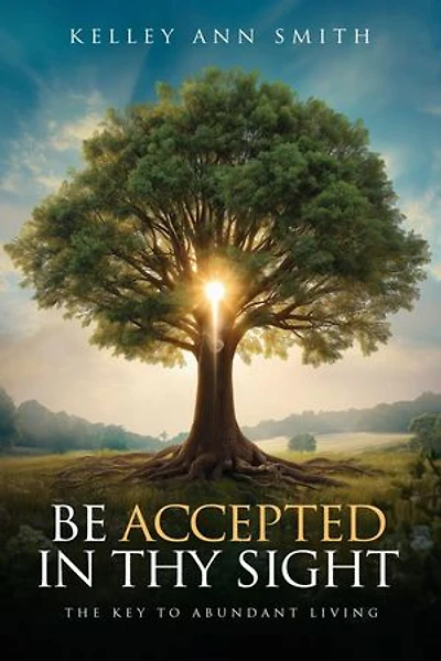 Be Accepted in Thy Sight: The Key to Abundant Living