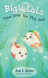 Bigi & Lala: Tales from the Tiny Pond: Bigi & Lala, #1