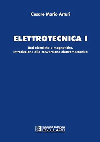 Elettrotecnica 1: Reti elettriche e magnetiche, introduzione alla conversione elettromeccanica