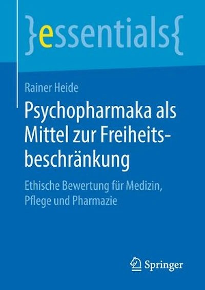 Psychopharmaka Als Mittel Zur Freiheitsbeschränkung: Ethische Bewertung Für Medizin, Pflege Und Pharmazie