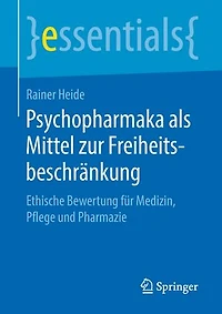 Psychopharmaka Als Mittel Zur Freiheitsbeschränkung: Ethische Bewertung Für Medizin, Pflege Und Pharmazie