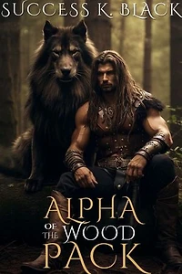 Alpha Of The Wood Pack: An Alpha Revenge Paranormal Werewolf Romance