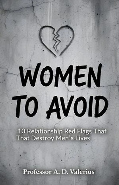 Women to Avoid: 10 Relationship Red Flags That Destroy Men’s Lives
