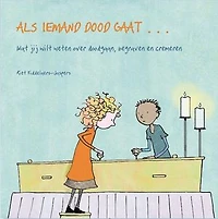 Als iemand dood gaat...: wat jij wilt weten over doodgaan, begraven en cremeren