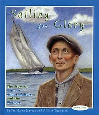 Sailing for Glory: The Story of Captain Angus Walters and the Bluenose