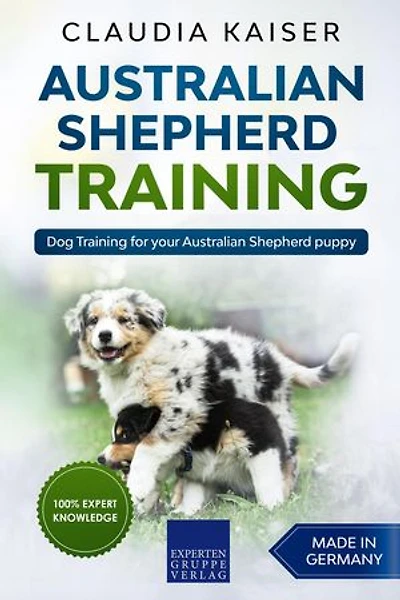 Australian Shepherd Training: Dog Training for Your Australian Shepherd Puppy: Australian Shepherd Training, #1