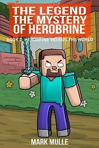 The Legend The Mystery of Herobrine, Book Three: Herobrine versus the World